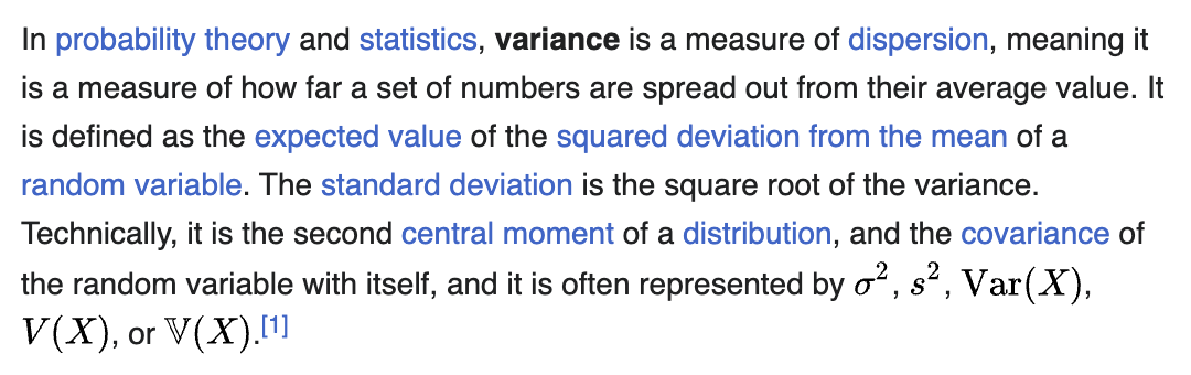 Wikipedia defines variance as a measure of dispersion and the expected squared deviation from the mean.